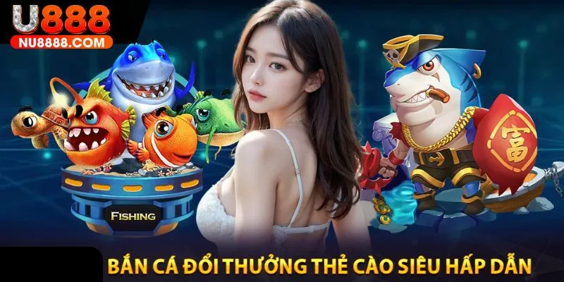 Top game bắn cá đổi thẻ cào hấp dẫn