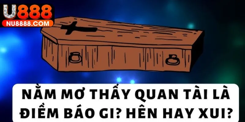 Đôi nét về mơ thấy quan tài