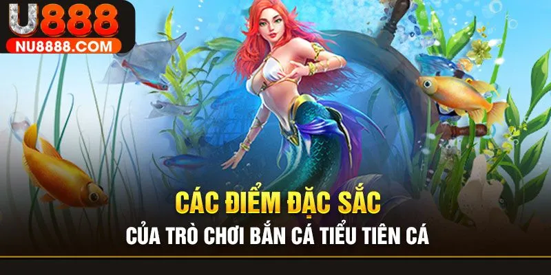 Điểm nổi bật của bắn cá tiên